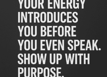 Your Energy Introduces You: Show Up with Purpose