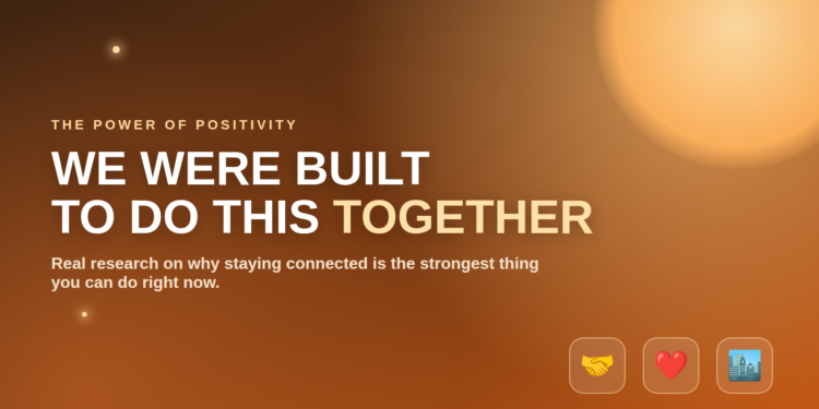 We were built to do this together - the power of positivity and community