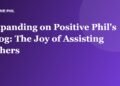 Expanding on Positive Phil's Blog: The Joy of Assisting Others