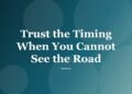 Trust the Timing When You Cannot See the Road