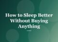 How to Sleep Better Without Buying Anything