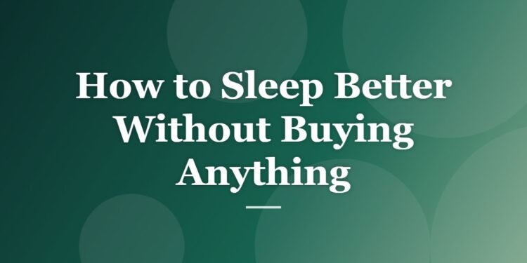 How to Sleep Better Without Buying Anything