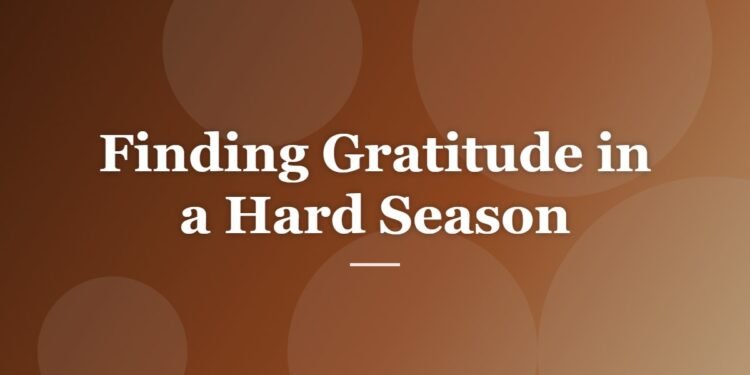 Finding Gratitude in a Hard Season