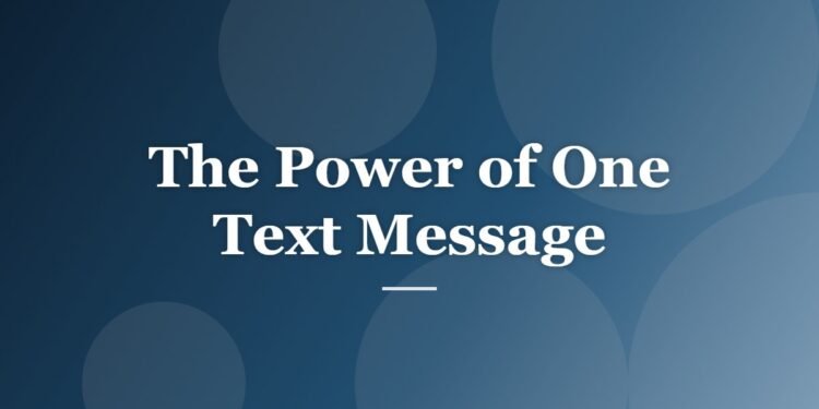 The Power of One Text Message