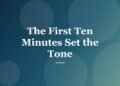 The First Ten Minutes Set the Tone