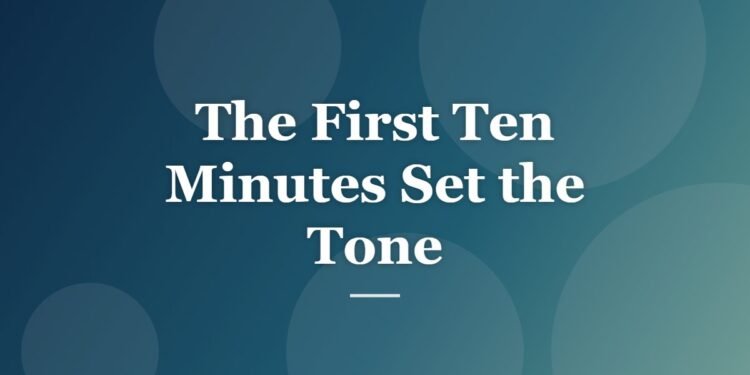 The First Ten Minutes Set the Tone