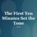 The First Ten Minutes Set the Tone