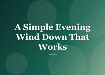 A Simple Evening Wind Down That Works