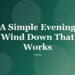 A Simple Evening Wind Down That Works