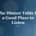 The Dinner Table Is a Good Place to Listen