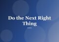 Do the Next Right Thing