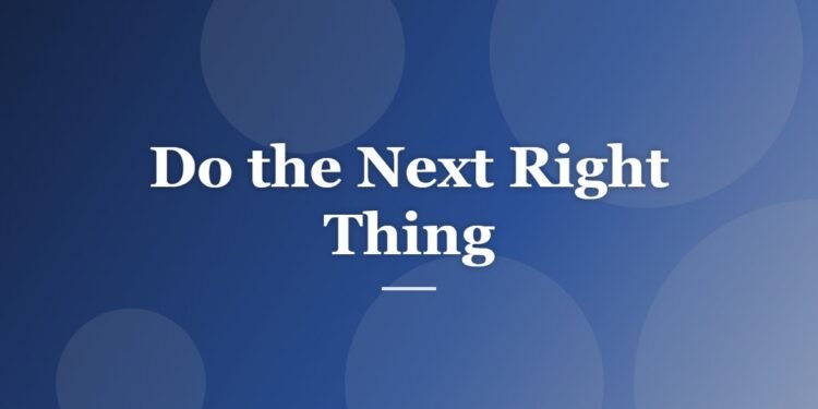 Do the Next Right Thing