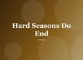 Hard Seasons Do End