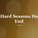 Hard Seasons Do End