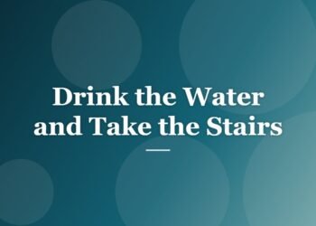 Drink the Water and Take the Stairs