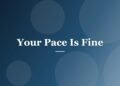 Your Pace Is Fine