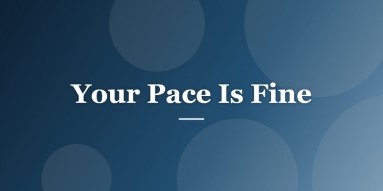 Your Pace Is Fine