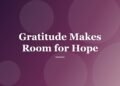 Gratitude Makes Room for Hope