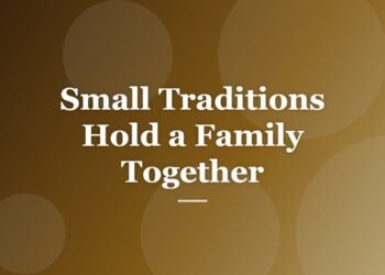Small Traditions Hold a Family Together