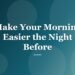 Make Your Morning Easier the Night Before