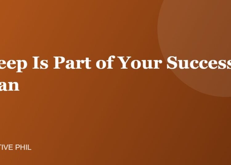 Sleep Is Part of Your Success Plan - Positive Phil